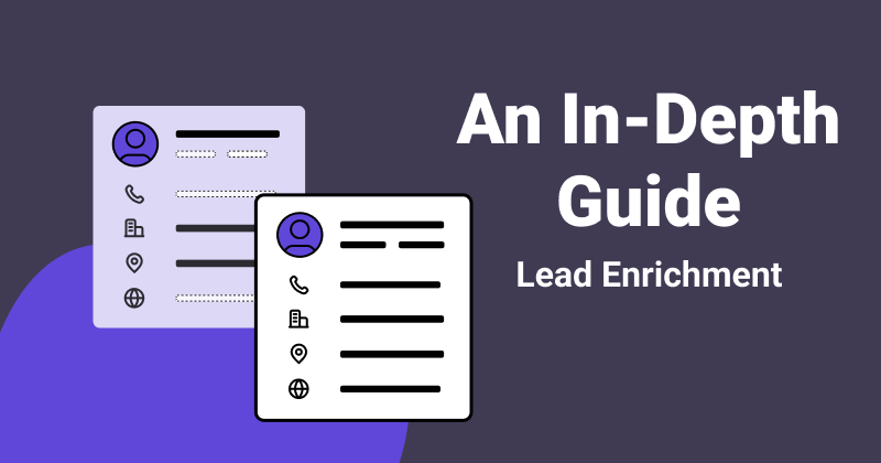 An In-Depth Guide to Lead Enrichment for B2B Businesses