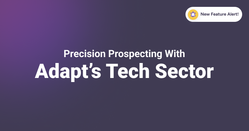 Unleash Precision Prospecting in Tech: Adapt.io’s New Technology Sector Feature